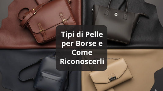 Tipi di Pelle per Borse e Come Riconoscerli